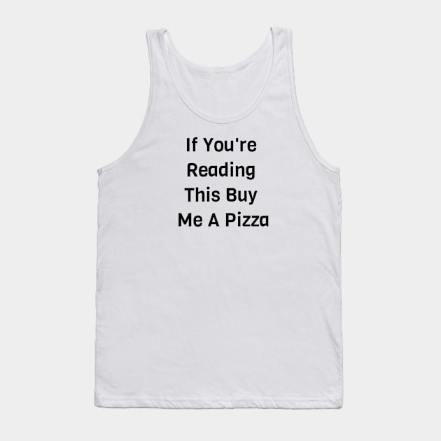 If You Are Reading This Buy Me A Pizza Tank Top by Jitesh Kundra